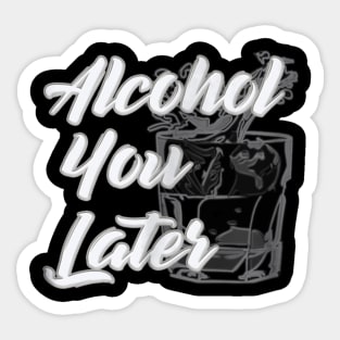 Alcohol You Later  Funny Drinking TShirt  Beer Wine Sticker